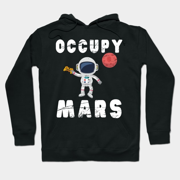 Occupy Mars T-Shirt Awesome Mars Lover & Gamer Birthday Gift Hoodie by kaza191